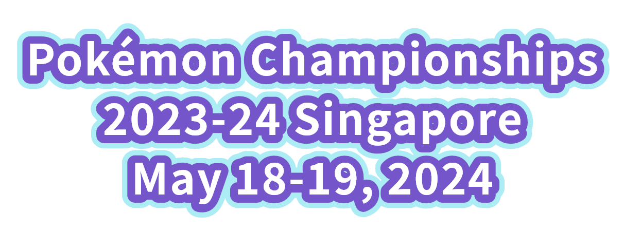 Pokémon Championships 2023-24 Singapore May 18-19, 2024 